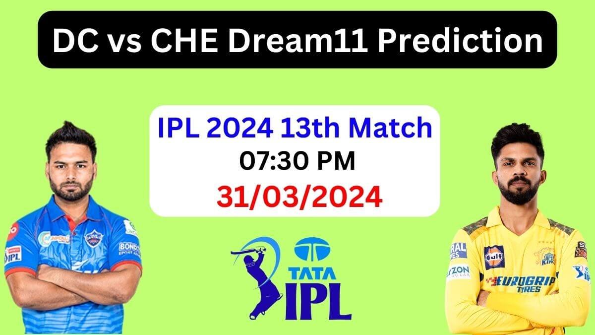 IPL 2024: DC vs CHE My11Circle Prediction Today Match 13, Pitch Report, Playing11, CSK vs DC Dream11 Team