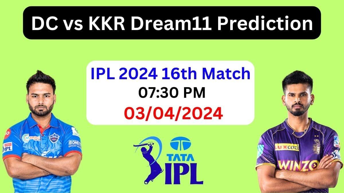 IPL 2024: DC vs KKR My11Circle Prediction, Dream11 Team, Pitch Report, Head to Head & Fantasy Tips, KKR vs DC Match 16