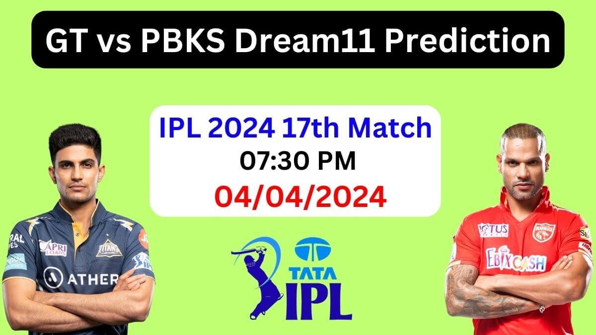 IPL 2024: GT vs PBKS Dream11 Prediction 17th Match, Pitch Report, Playing11, Dream11 Team, PBKS vs GT