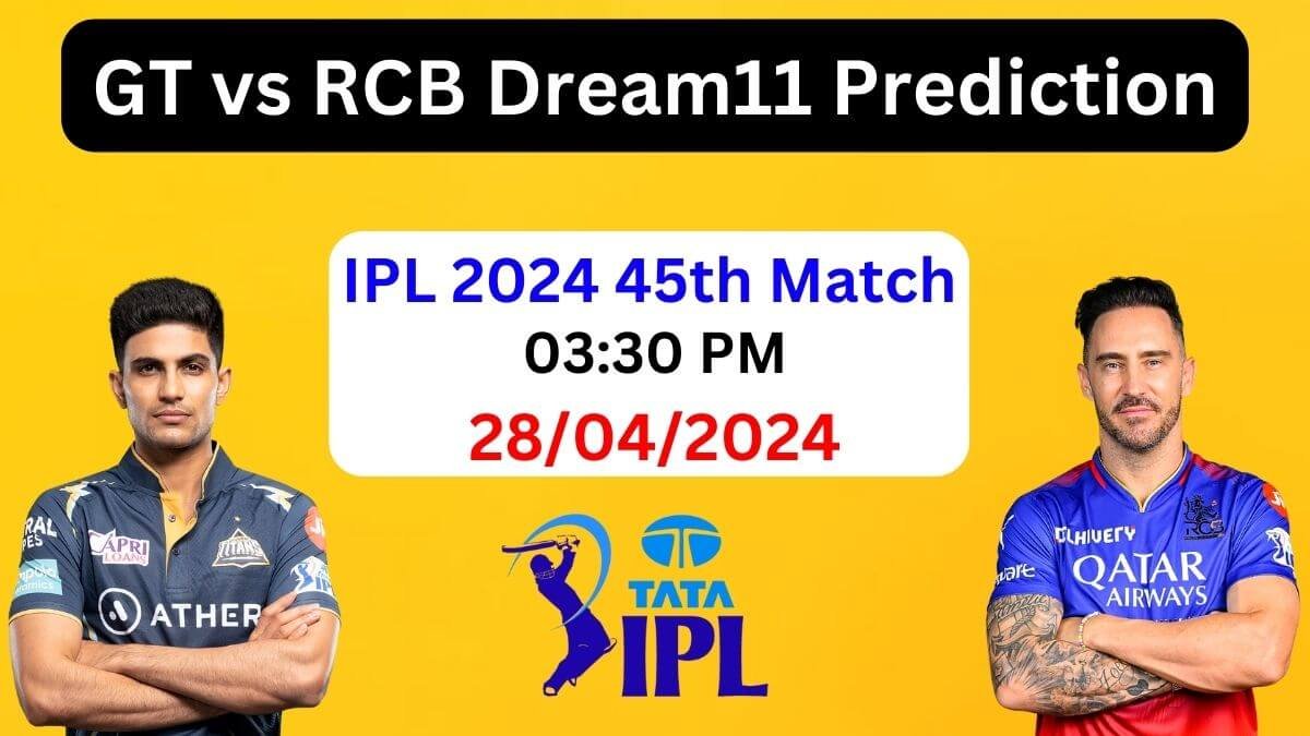 GT vs RCB Dream11 Prediction 2024, Pitch Report, Playing 11, GT vs RCB Best Dream11 Team Today, IPL 2024 Match 45th