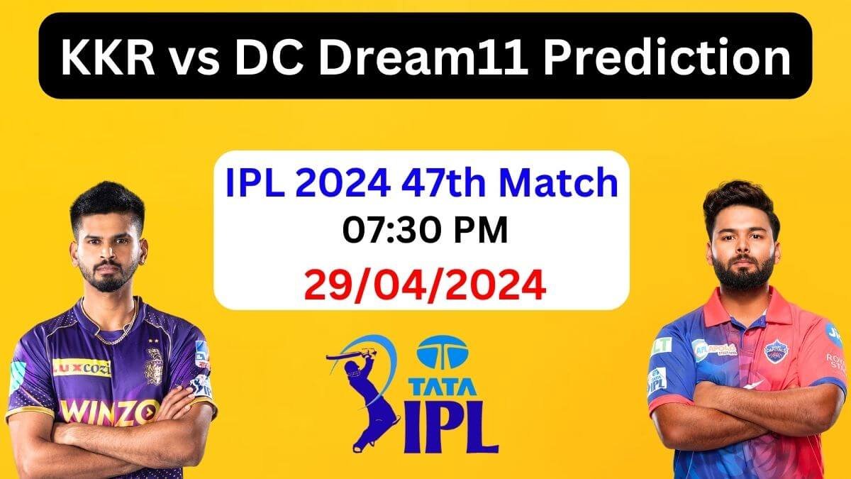 KKR vs DC Dream11 Prediction 2024, Pitch Report, Playing 11, KKR vs DC Best Dream11 Team Today, IPL 2024 Match 47th