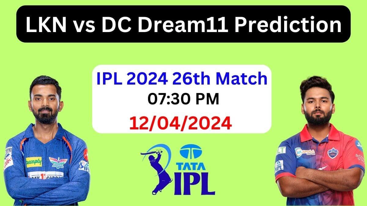 IPL 2024: LKN vs DC Dream11 Prediction 26th Match, Pitch Report, Playing 11, DC vs LKN Dream11 Team Today
