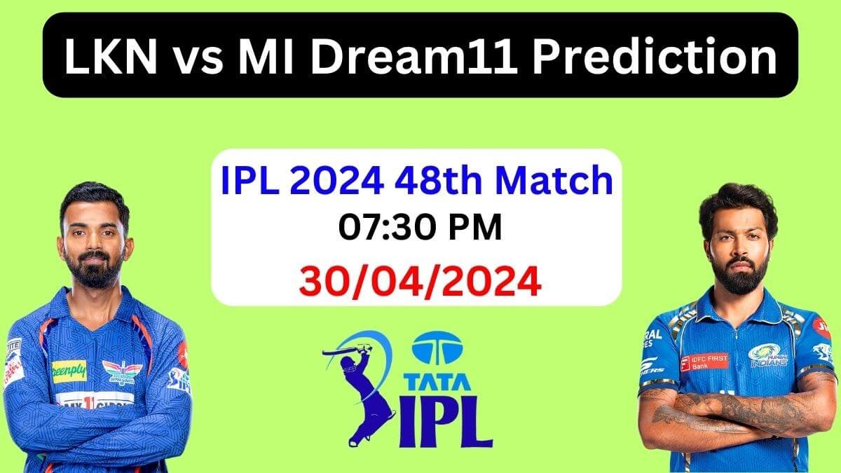 LKN vs MI Dream11 Prediction 2024, Pitch Report, Playing 11, LKN vs MI Best Dream11 Team Today, IPL 2024 Match 48th