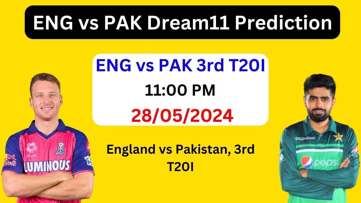 ENG vs PAK Dream11 Team Prediction, ENG vs PAK Dream11 Prediction Today Match, England vs Pakistan 3rd T20I
