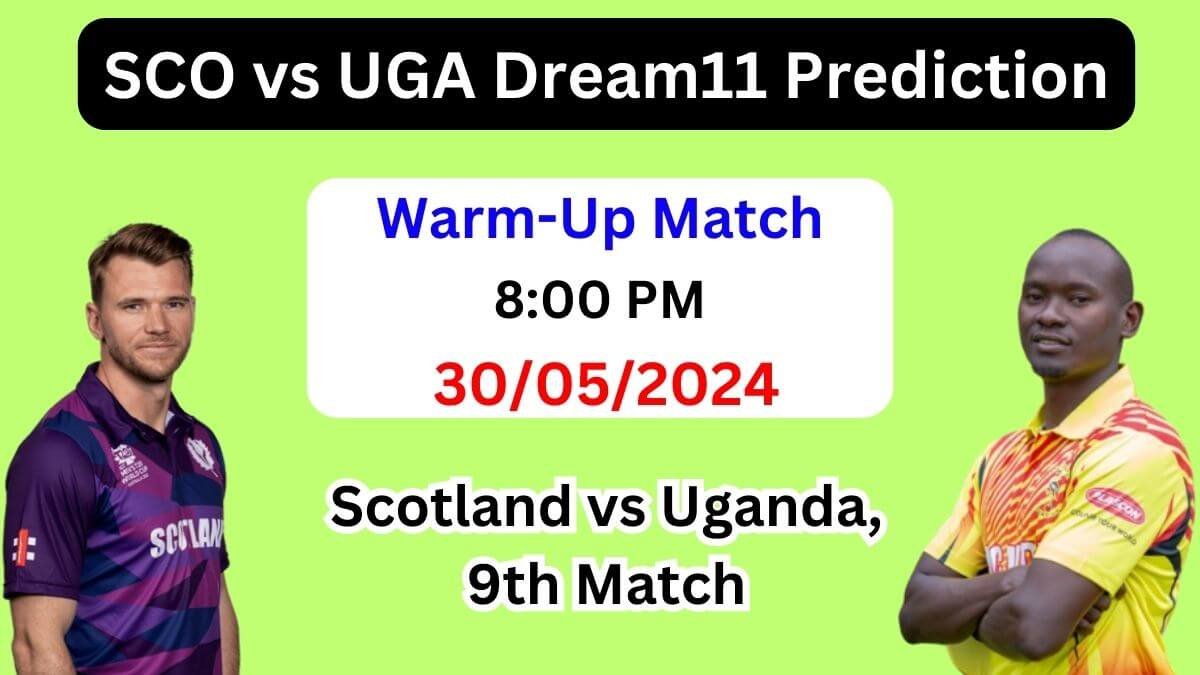 SCO vs UGA Dream11 Team Prediction, SCO vs UGA Dream11 Prediction Today Match, Scotland vs Uganda 9th Match