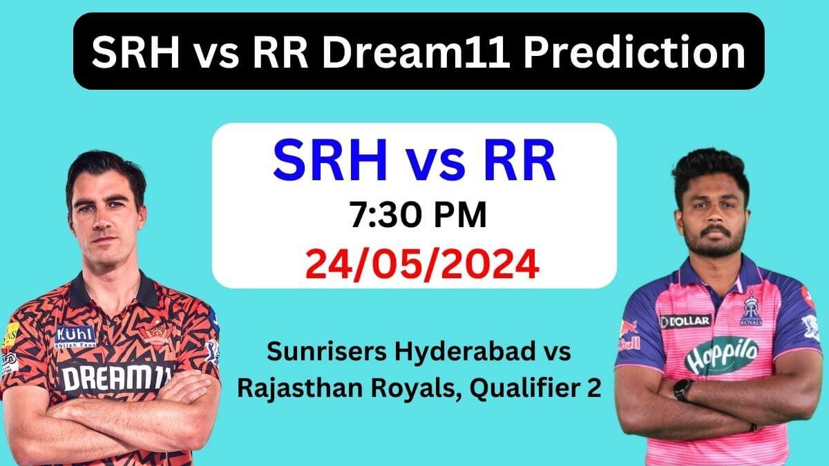 SRH vs RR Dream11 Team Prediction IPL 2024, SRH vs RR Dream11 Prediction Today Match, Sunrisers Hyderabad vs Rajasthan Royals Qualifier 2