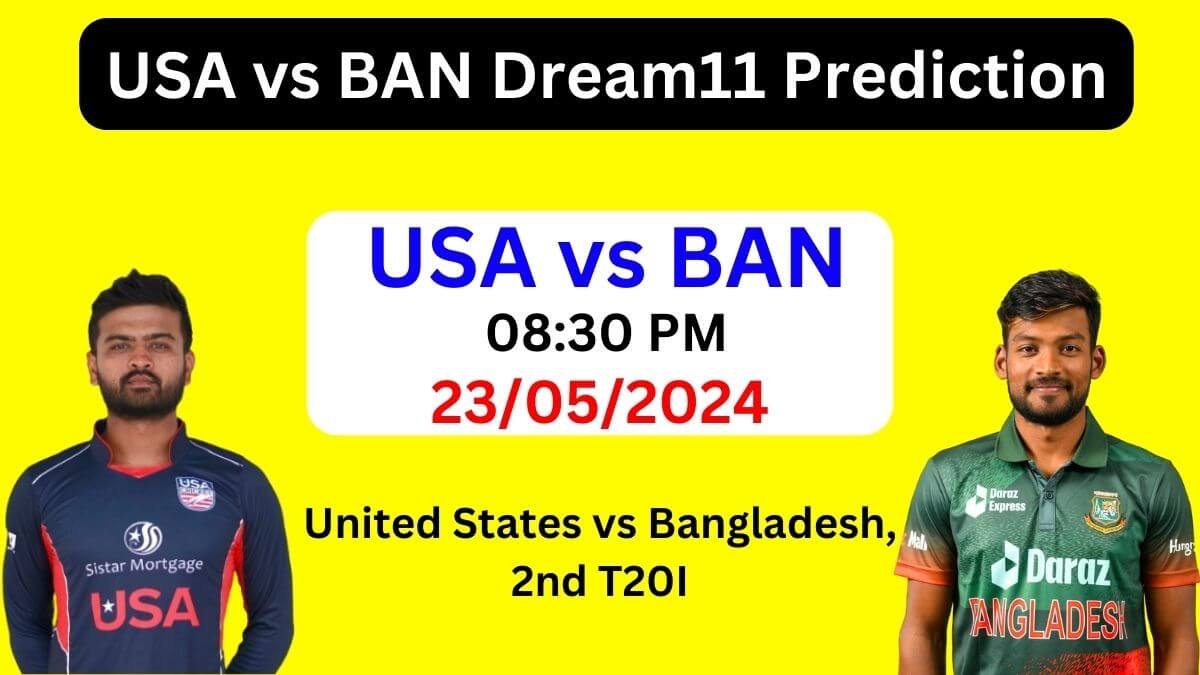 USA vs BAN Dream11 Team Prediction, USA vs BAN Dream11 Prediction Today Match, United States vs Bangladesh 2nd T20I