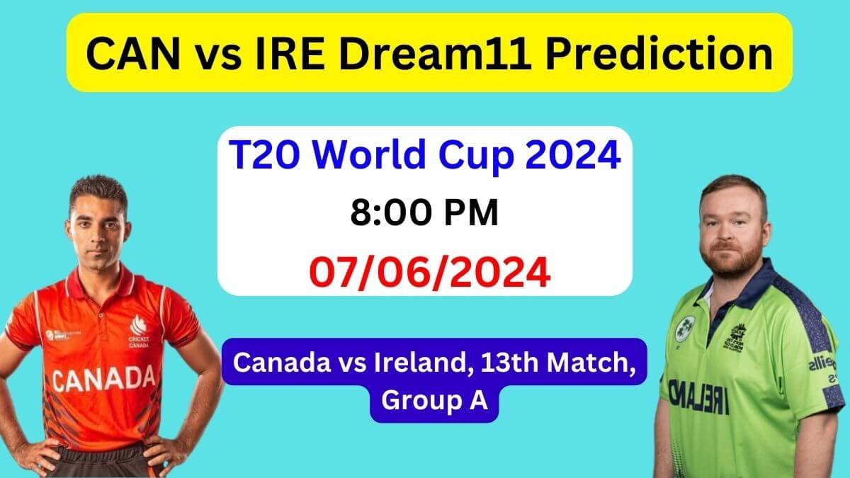 CAN vs IRE Dream11 Team Prediction, CAN vs IRE Dream11 Prediction Today Match, Canada vs Ireland T20 World Cup 2024 Today Match Prediction