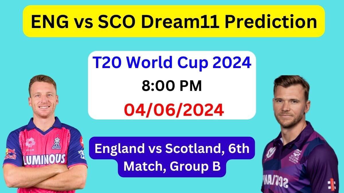 ENG vs SCO Dream11 Team Prediction, ENG vs SCO Dream11 Prediction Today Match, England vs Scotland T20 World Cup 2024 Today Match Prediction
