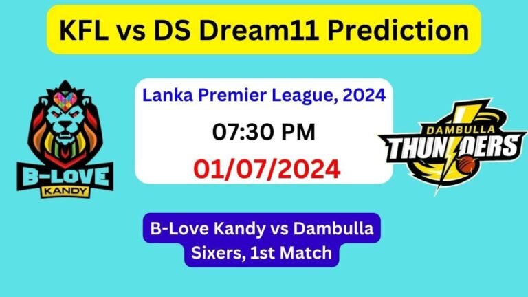 KFL vs DS Dream11 Team Prediction, KFL vs DS Dream11 Prediction Today Match, B-Love Kandy vs Dambulla Sixers 1st Match, Lanka Premier League 2024 Today Prediction