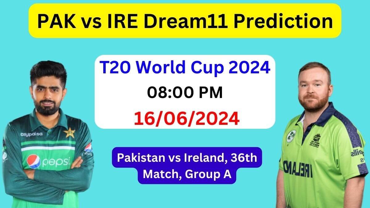 PAK vs IRE Dream11 Team Prediction, PAK vs IRE Dream11 Prediction Today Match, Pakistan vs Ireland T20 World Cup 2024 Today Match Prediction