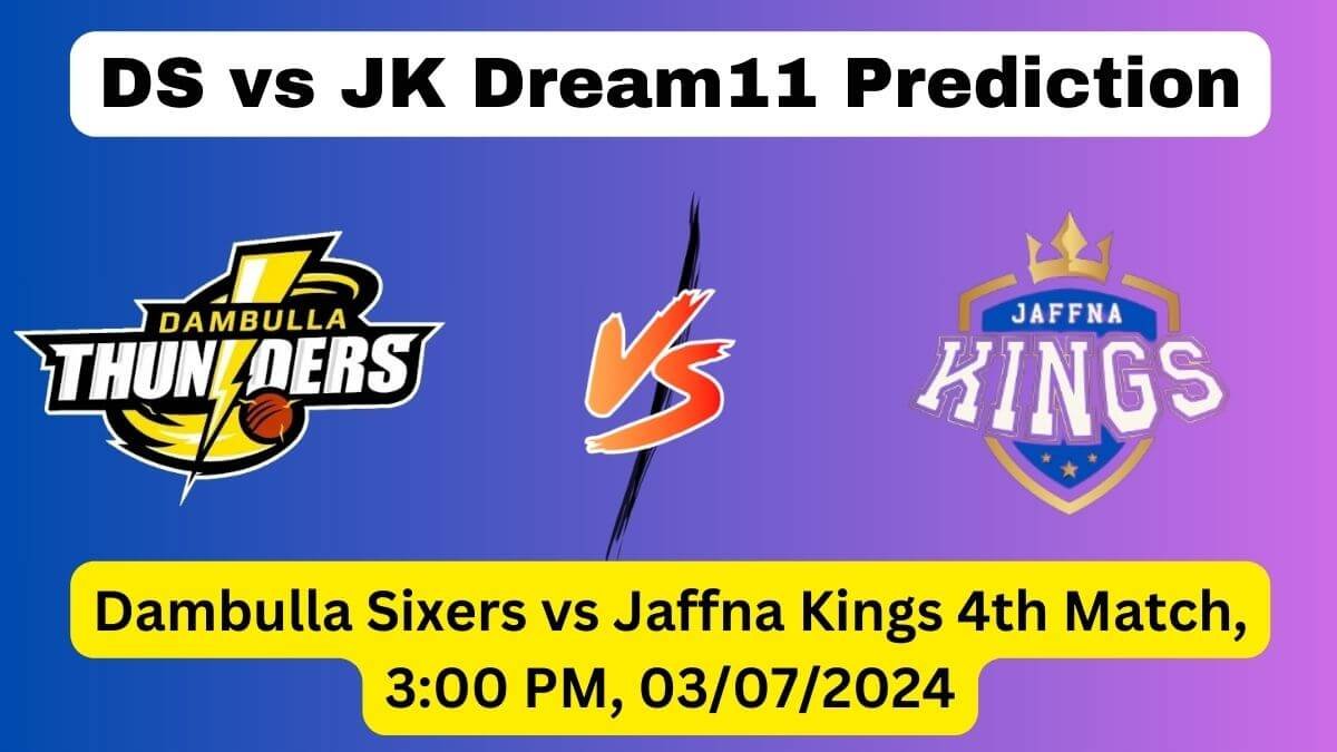 DS vs JK Dream11 Team Prediction, DS vs JK Dream11 Prediction Today Match, Dambulla Sixers vs Jaffna Kings 4th Match, Lanka Premier League 2024 Today Prediction