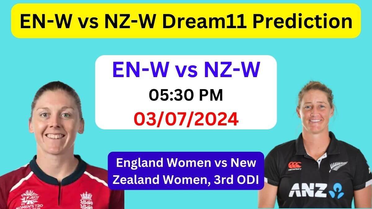 EN-W vs NZ-W Dream11 Team Prediction, EN-W vs NZ-W Dream11 Prediction Today Match, England Women vs New Zealand Women, 3rd ODI