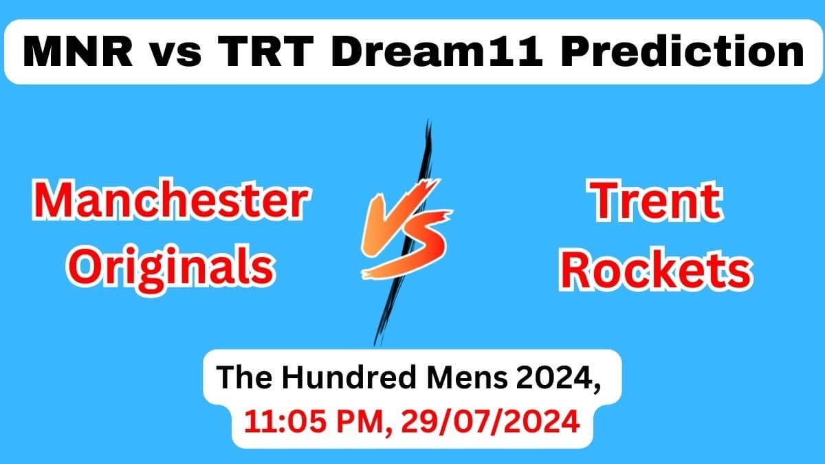 MNR vs TRT Dream11 Team Prediction, MNR vs TRT Dream11 Prediction Today Match, Manchester Originals vs Trent Rockets, The Hundred Mens 2024 Today Prediction