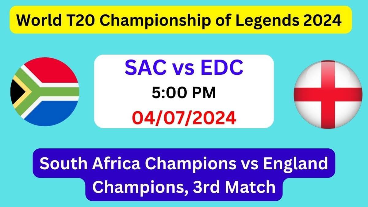 SAC vs EDC Dream11 Team Prediction, SAC vs EDC Dream11 Prediction Today Match, South Africa Champions vs England Champions, 3rd Match, World T20 Championship of Legends 2024 Today Prediction