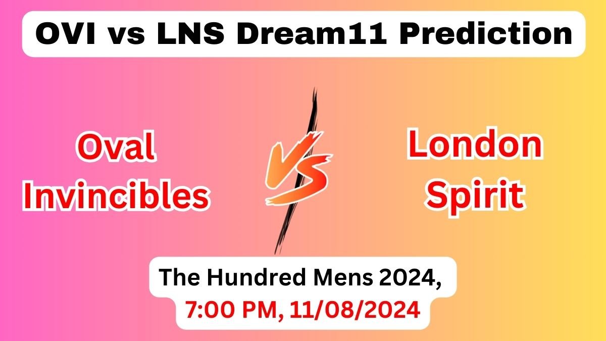 OVI vs LNS Dream11 Team Prediction, OVI vs LNS Dream11 Prediction Today Match, Oval Invincibles vs London Spirit, The Hundred Mens 2024 Prediction