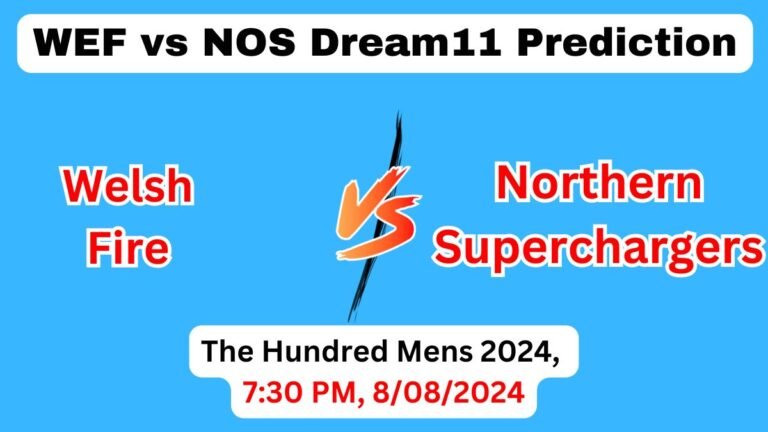 WEF vs NOS Dream11 Team Prediction, WEF vs NOS Dream11 Prediction Today Match, Welsh Fire vs Northern Superchargers, The Hundred Mens 2024 Today Prediction