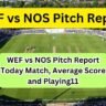 WEF vs NOS Pitch Report Today Match, Average Score and Playing11