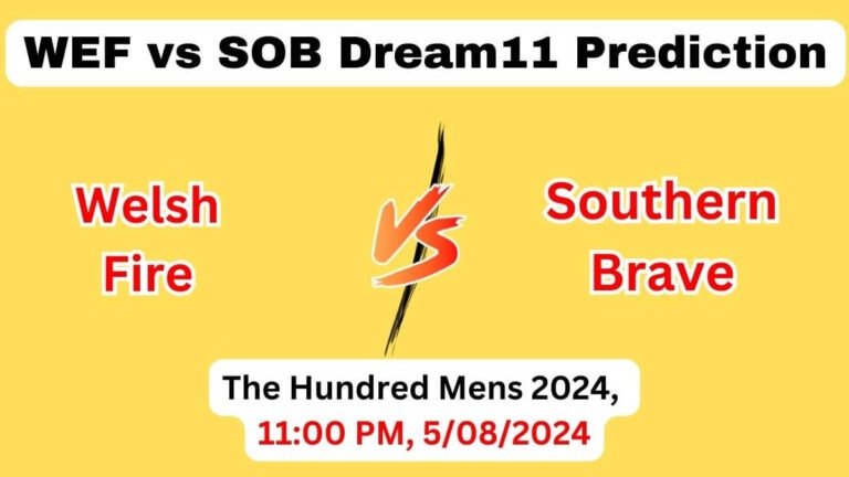 WEF vs SOB Dream11 Team Prediction, WEF vs SOB Dream11 Prediction Today Match, Welsh Fire vs Southern Brave, The Hundred Mens 2024 Today Prediction