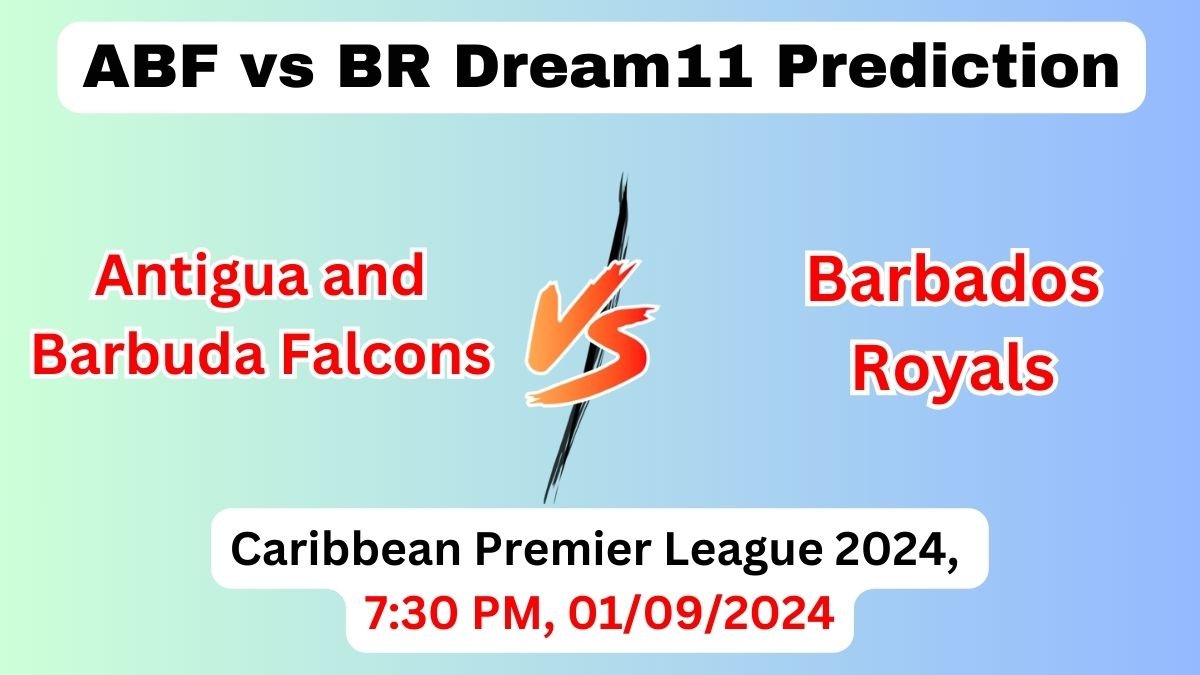 ABF vs BR Dream11 Team Prediction, ABF vs BR Dream11 Prediction Today Match, Antigua and Barbuda Falcons vs Barbados Royals, Caribbean Premier League 2024