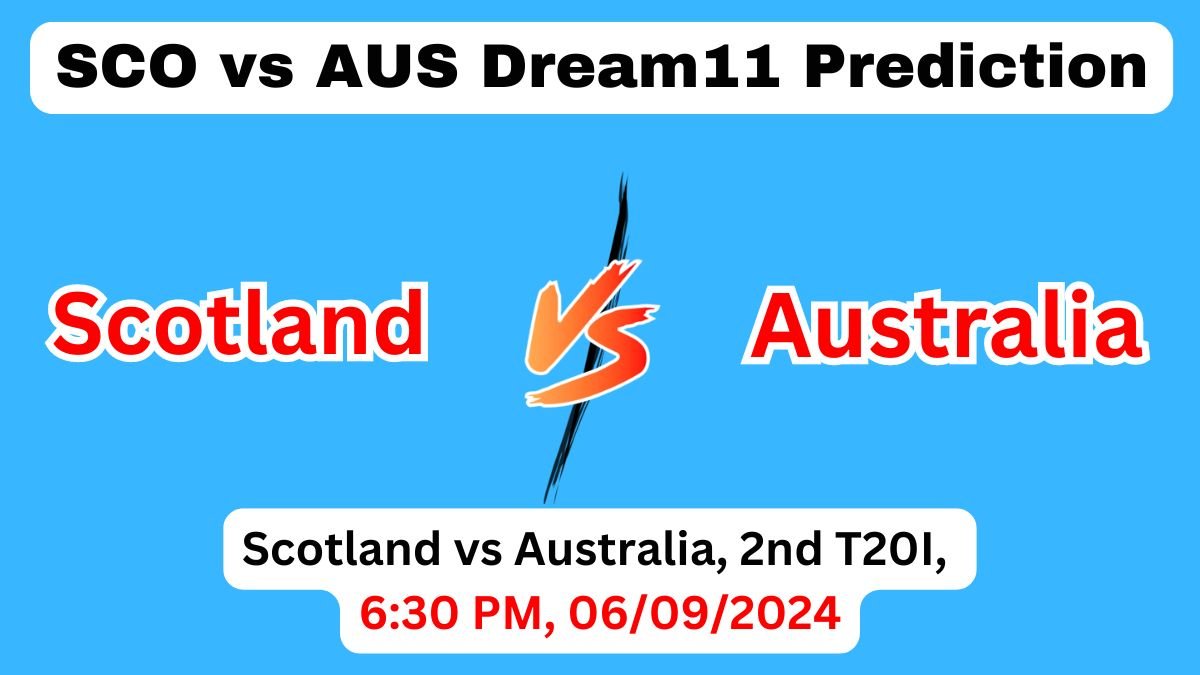 SCO vs AUS Dream11 Team Prediction, SCO vs AUS Dream11 Prediction Today Match, Scotland vs Australia, 2nd T20I 2024