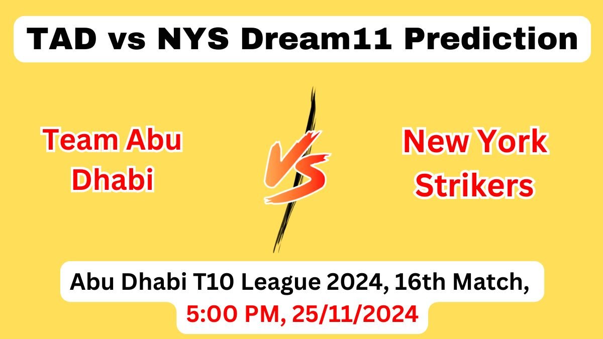 TAD vs NYS Dream11 Prediction Today Match, TAD vs NYS Dream11 Team, Team Abu Dhabi vs New York Strikers, 16th Match